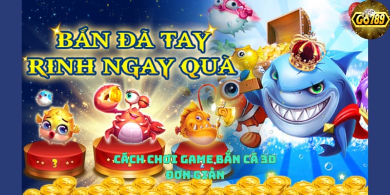 cach-choi-game-ban-ca-3d-don-gian