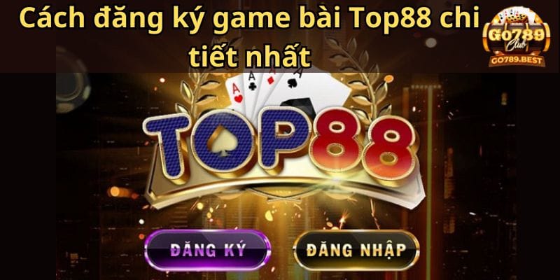 cach-dang-ky-game-bai-top88-chi-tiet-nhat