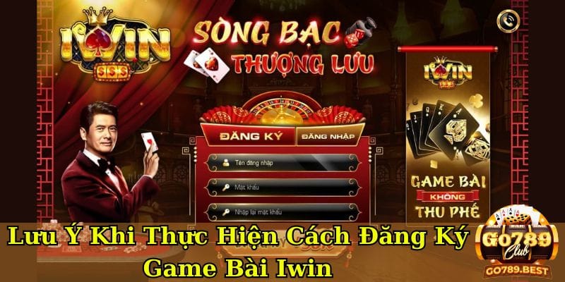 luu-y-khi-thuc-hien-cach-dang-ky-game-bai-iwin