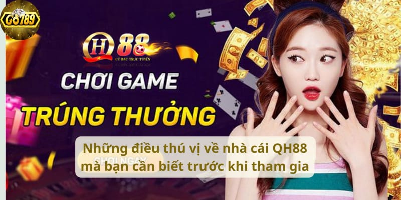 nhung-dieu-thu-vi-ve-nha-cai-qh88-ma-ban-can-biet-truoc-khi-tham-gia