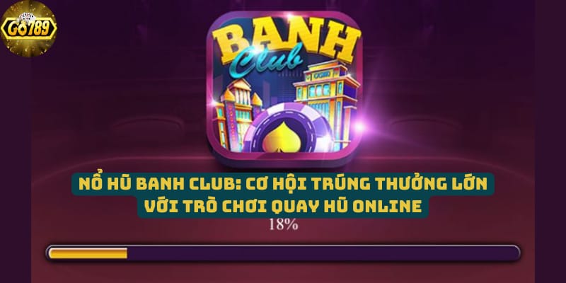 no-hu-banh-club-co-hoi-trung-thuong-lon-voi-tro-choi-quay-hu-online
